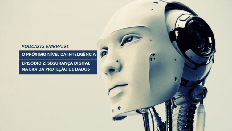 Podcasts Embratel - O próximo nível da inteligência - Episódio 2 -Segurança Digital